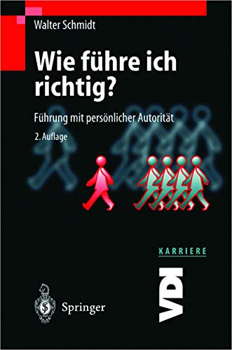 Wie Führe ich Richtig?: Führung mit Persönlicher Autorität (VDI-Buch / VDI-Karriere) (German Edition)
