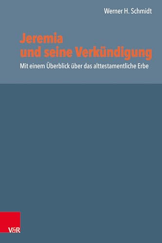 Jeremia und seine Verkündigung: Mit einem Überblick über das alttestamentliche Erbe Jeremia und seine Verkündigung: Mit einem Überblick über das alttestamentliche Erbe