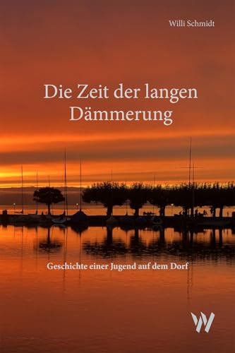 Die Zeit der langen Dämmerung: Geschichte einer Jugend auf dem Dorf von Wolfbach