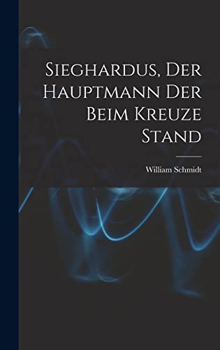 Sieghardus, Der Hauptmann Der Beim Kreuze Stand