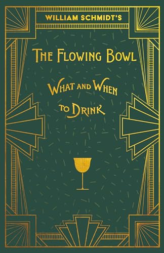 William Schmidt's The Flowing Bowl - When and What to Drink: A Reprint of the 1892 Edition (The Art of Vintage Cocktails) von Vintage Cookery Books
