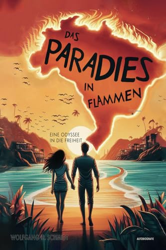 Das Paradies in Flammen: Eine Odyssee in die Freiheit von Wolfgang H. Schmidt
