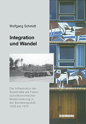 Integration und Wandel: Die Infrastruktur der Streitkräfte als Faktor sozioökonomischer Modernisierung in der Bundesrepublik 1955 bis 1975 ... der Bundesrepublik Deutschland, 6, Band 6) von Walter de Gruyter