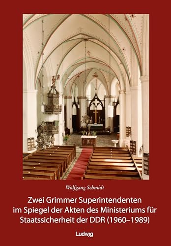 Zwei Grimmer Superintendenten im Spiegel der Akten des Ministeriums für Staatssicherheit (1960 – 1989): Grimmen Band 2 von Ludwig