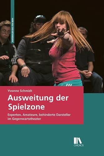 Ausweitung der Spielzone: Experten, Amateure, behinderte Darsteller im Gegenwartstheater (Materialien des ITW Bern)