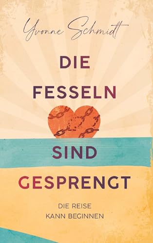 Die Fesseln sind gesprengt: Die Reise kann beginnen von Buchschmiede von Dataform Media GmbH