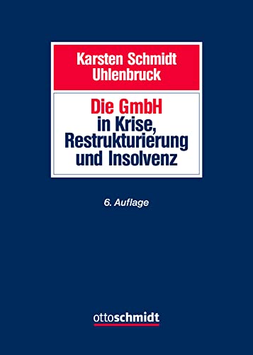 Die GmbH in Krise, Restrukturierung und Insolvenz: Gesellschaftsrecht, Insolvenzrecht, Steuerrecht, Arbeitsrecht, Bankrecht und Organisation bei Krisenvermeidung, Krisenbewältigung und Abwicklung von Schmidt , Dr. Otto