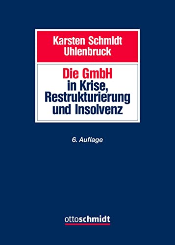 Die GmbH in Krise, Restrukturierung und Insolvenz: Gesellschaftsrecht, Insolvenzrecht, Steuerrecht, Arbeitsrecht, Bankrecht und Organisation bei Krisenvermeidung, Krisenbewältigung und Abwicklung