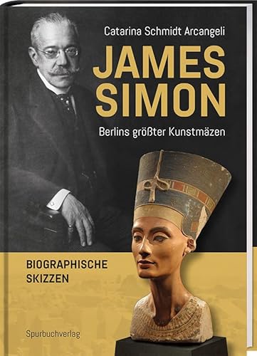 James Simon: Berlins größter Kunstmäzen James Simon: Berlins größter Kunstmäzen von Spurbuchverlag Baunach