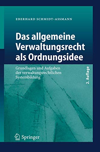Das allgemeine Verwaltungsrecht als Ordnungsidee: Grundlagen und Aufgaben der verwaltungsrechtlichen Systembildung von Springer