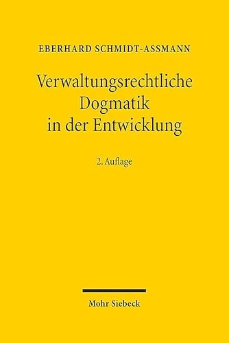 Verwaltungsrechtliche Dogmatik in der Entwicklung: Eine Zwischenbilanz zu Bestand, Reform und künftigen Aufgaben von Mohr Siebeck