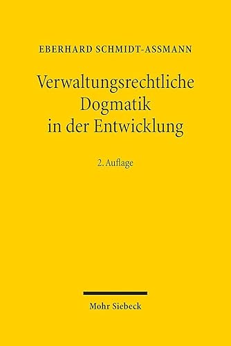 Verwaltungsrechtliche Dogmatik in der Entwicklung: Eine Zwischenbilanz zu Bestand, Reform und künftigen Aufgaben von Mohr Siebeck
