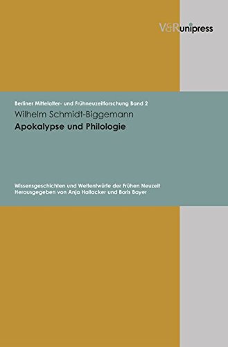 Apokalypse und Philologie. Wissensgeschichten und Weltentwürfe der Frühen Neuzeit (Berliner Mittelalter- und Frühneuzeitforschung, Band 2)