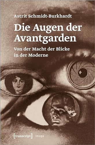 Die Augen der Avantgarden: Von der Macht der Blicke in der Moderne (Image) von transcript