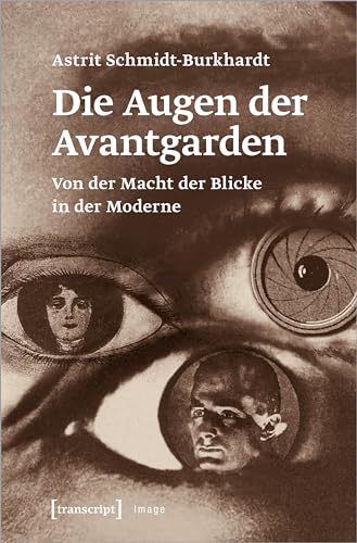 Die Augen der Avantgarden: Von der Macht der Blicke in der Moderne (Image) von Transcript Verlag