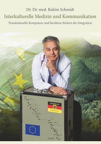 Interkulturelle Medizin und Kommunikation: Transkulturelle Kompetenz und Resilienz fördern die Integration Interkulturelle Medizin und Kommunikation: Transkulturelle Kompetenz und Resilienz fördern die Integration von Books on Demand GmbH