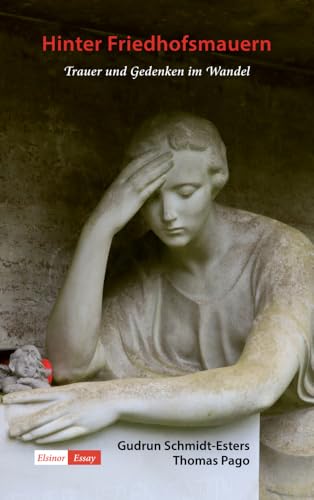 Hinter Friedhofsmauern: Trauer und Gedenken im Wandel Hinter Friedhofsmauern: Trauer und Gedenken im Wandel von Elsinor Verlag