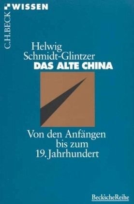 Das alte China: Von den Anfängen bis zum 19. Jahrhundert (Beck'sche Reihe)