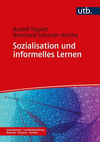 Sozialisation und informelles Lernen: im Erwachsenenalter (Erwachsenen- und Weiterbildung. Befunde - Diskurse - Transfer) von UTB GmbH