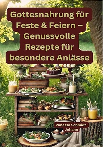 Gottesnahrung für Feste & Feiern – Genussvolle Rezepte für besondere Anlässe von epubli