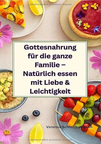 Gottesnahrung für die ganze Familie – Natürlich essen mit Liebe & Leichtigkeit: DE von epubli