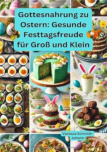 Gottesnahrung zu Ostern: Gesunde Festtagsfreude für Groß und Klein von epubli