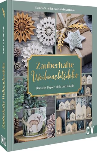 Zauberhafte Weihnachtsdeko selbstgemacht: DIYs aus Holz, Papier, Raysin und vielem mehr von Christophorus Verlag