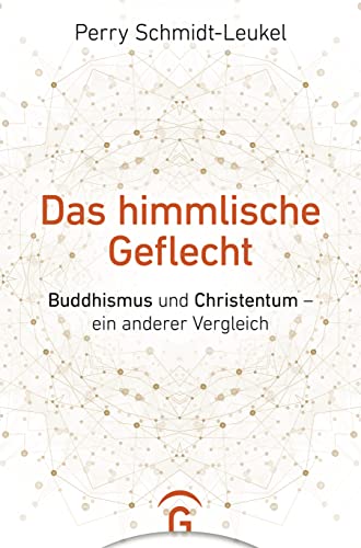 Das himmlische Geflecht: Buddhismus und Christentum – ein anderer Vergleich von Guetersloher Verlagshaus