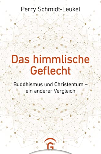 Das himmlische Geflecht: Buddhismus und Christentum – ein anderer Vergleich