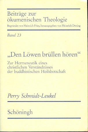 Den Löwen brüllen hören: Zur Hermeneutik eines christlichen Verständnisses der buddhistischen Heilsbotschaft (Beiträge zur ökumenischen Theologie)