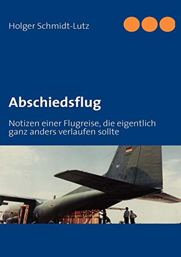 Abschiedsflug: Notizen einer Flugreise, die eigentlich ganz anders verlaufen sollte