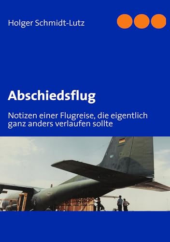 Abschiedsflug: Notizen einer Flugreise, die eigentlich ganz anders verlaufen sollte Abschiedsflug: Notizen einer Flugreise, die eigentlich ganz anders verlaufen sollte