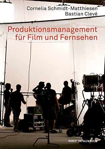 Produktionsmanagement für Film und Fernsehen (Praxis Film) von Herbert von Halem Verlag