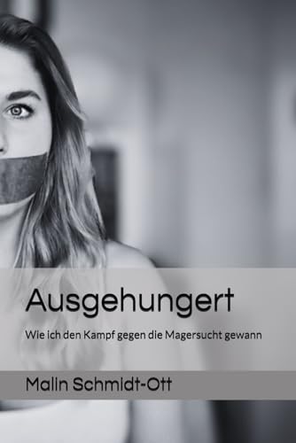 Ausgehungert: Wie ich den Kampf gegen die Magersucht gewann von Independently published