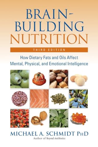 Brain-Building Nutrition: How Dietary Fats and Oils Affect Mental, Physical, and Emotional Intelligence von Frog Books