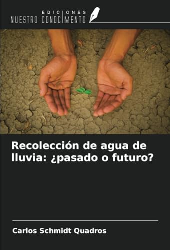 Recolección de agua de lluvia: ¿pasado o futuro? von Ediciones Nuestro Conocimiento