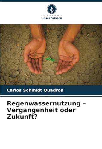 Regenwassernutzung – Vergangenheit oder Zukunft? von Verlag Unser Wissen