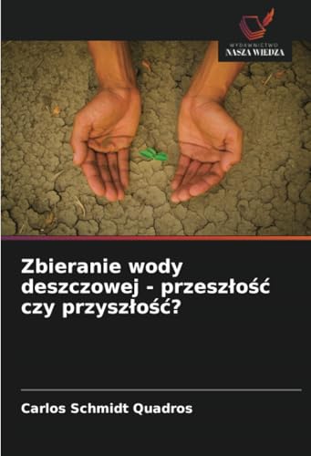 Zbieranie wody deszczowej - przeszłość czy przyszłość? von Wydawnictwo Nasza Wiedza