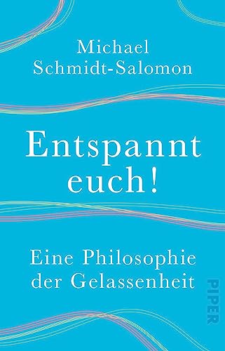 Entspannt euch! Eine Philosophie der Gelassenheit