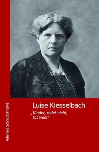 Luise Kiesselbach: „Kinder, redet nicht, tut was!” von Schiermeier, Franz