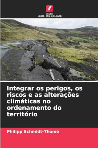 Integrar os perigos, os riscos e as alterações climáticas no ordenamento do território von Edições Nosso Conhecimento