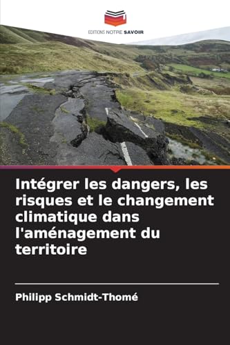 Intégrer les dangers, les risques et le changement climatique dans l'aménagement du territoire: DE von Editions Notre Savoir