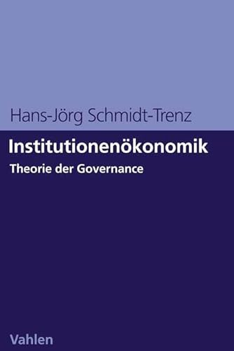 Institutionenökonomik: Theorie der Governance Institutionenökonomik: Theorie der Governance von Vahlen Franz GmbH