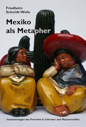Mexiko als Metapher: Inszenierungen des Fremden in Literatur und Massenmedien