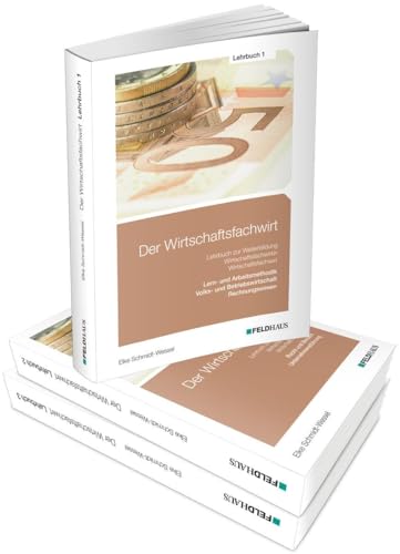 Der Wirtschaftsfachwirt / Gesamtausgabe: 3 Bände / Alle 3 Bände - Lehrbuch 1, Wirtschaftsbezogene Qualifikationen: Volks- und Betriebswirtschaft, ... (Der Wirtschaftsfachwirt: 3 Bände) von Feldhaus