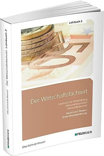 Der Wirtschaftsfachwirt / Lehrbuch 2: 3 Bände / Recht und Steuern / Unternehmensführung (Der Wirtschaftsfachwirt: 3 Bände) von Feldhaus