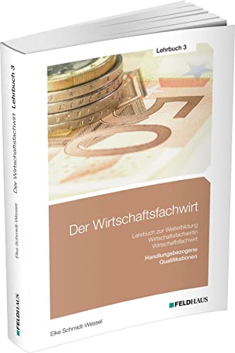Der Wirtschaftsfachwirt / Lehrbuch 3: 3 Bände / Handlungsbezogene Qualifikationen (Der Wirtschaftsfachwirt: 3 Bände) von Feldhaus