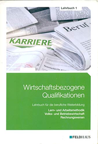 Wirtschaftsbezogene Qualifikationen - Lehrbuch 1: Lern- und Arbeitsmethodik, Volks- und Betriebswirtschaft, Rechnungswesen