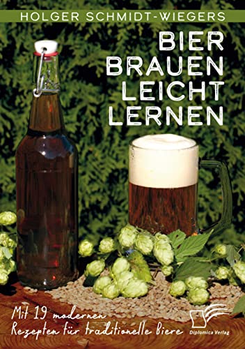 Bier Brauen leicht lernen. Mit 19 modernen Rezepten für traditionelle Biere von Diplomica Verlag