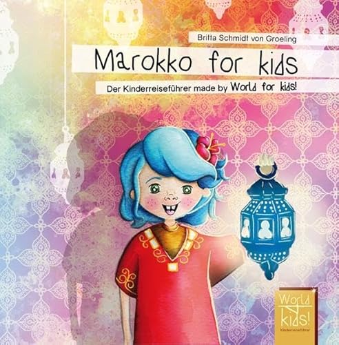 Marokko for kids: Der Kinderreiseführer made by World for kids! (World for kids - Reiseführer für Kinder)